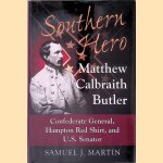 Southern Hero: Matthew Calbraith Butler: Confederate General, Hampton Red Shirt, and U.S. Senator door Samuel J. Martin