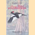 In Search Of The Ivory-Billed Woodpecker door Jerome A. Jackson