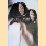 Ivorybill Hunters: The Search for Proof in a Flooded Wilderness door Geoffrey Edward Hill