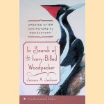 In Search of the Ivory-Billed Woodpecker door Jerome A. Jackson
