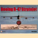 Boeing B-47 Stratojet: A Photographic History door Mark Natola
