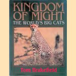 Kingdom of Might: The World's Big Cats door Tom Brakefield