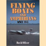 Flying Boats & Amphibians Since 1945 door David Oliver