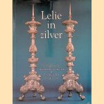 Lelie in zilver: Van der Lely, meesterzilversmeden te Leeuwarden 1574-1788 door Marlies Stoter