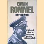 Erwin Rommel: opkomst, triomf en ondergang van een veldmaarschalk door David Irving