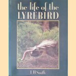 The Life of the Lyrebird door Leonard Hart Smith
