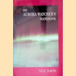 The Aurora Watcher's Handbook door Neil Davis