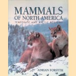 Mammals of North America: Temperate and Arctic Regions door Adrian Forsyth