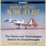 Aviation Records in the Jet Age: The Planes and Technologies Behind the Breakthroughs door William Flanagan