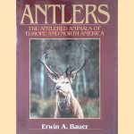 Antlers: The Antlered Animals of Europe and North America door Erwin A. Bauer