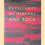 Exposures Of Mineral And Rock = Mineraal en steen ontsloten door Dirk J Wiersma