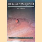 The Giant Planet Jupiter door John H. Rogers