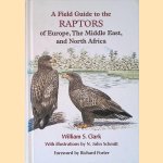 A Field Guide to the Raptors of Europe, the Middle East, and North Africa door William S. Clark