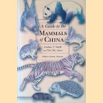 A Guide to the Mammals of China door Andrew T. Smith e.a.