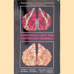 Ultraviolet Light and Fluorescent Minerals: Understanding, Collecting, and Displaying Fluorescent Minerals door Thomas S. - and others Warren