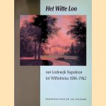 Het Witte Loo: van Lodewijk Napoleon tot Wilhelmina 1806-1962 door E. Elzenga