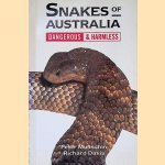 Snakes of Australia: Dangerous & Harmless door Peter Mirtschin e.a.