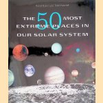 The 50 Most Extreme Places in Our Solar System door David Baker e.a.