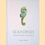 Seahorses: A Life-Size Guide to Every Species door Sara Lourie