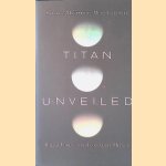 Titan Unveiled: Saturn's Mysterious Moon Explored door Ralph Lorenz e.a.