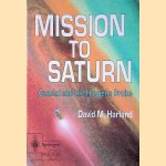 Mission to Saturn: Cassini and the Huygens Probe door David M. Harland