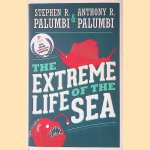 The Extreme Life of the Sea door Stephen R. Palumbi e.a.