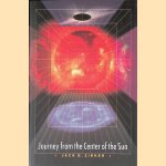 Journey from the Center of the Sun door Jack B. Zirker