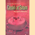 Cassini at Saturn: Huygens Results door David M. Harland