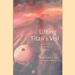 Lifting Titan's Veil: Exploring the Giant Moon of Saturn door Ralph Lorenz e.a.