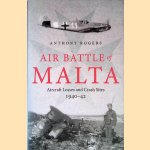Air Battle of Malta: Aircraft Losses and Crash Sites, 1940 - 1942 door Anthony Rogers