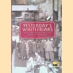 Yesterday's Whitefriars: Historic Photo-odyssey Reveals a Rich Tapestry of Canterbury Life door Paul Crampton
