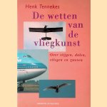 De wetten van de vliegkunst: Over stijgen, dalen, vliegen en zweven door Henk Tennekes