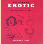 Patently Erotic: Tear-away Bras, Couple's Chairs, Vibrating Condoms and Other Patented Strokes of Genius door Richard Ross