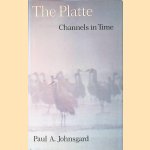 The Platte: Channels in Time door Paul A. Johnsgard