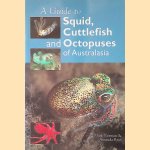 A Guide to Squid, Cuttlefish and Octopuses of Australasia door Mark Douglas Norman e.a.