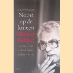 Nooit op de knieën: Marcus Bakker (1923-2009): Communist en parlementariër door Leo Molenaar