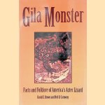 Gila Monster: Facts and Folklore of America's Aztec Lizard door David Earl Brown e.a.