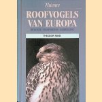 Roofvogels van Europa: Biologie, verspreiding, bedreiging door Theodor Mebs
