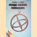 Antique Scientific Instruments door Gerard L'Estrange Turner