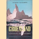 Groenland: Continent der eenzamen: Omzwervingen langs en op de ijskap door Anthony van Kampen