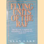 Flying units of the RAF: the ancestry, formation and disbandment of all flying units from 1912 door Alan Lake