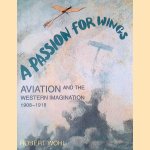 A Passion For Wings: Aviation And The Western Imagination, 1908-18 door Robert Wohl