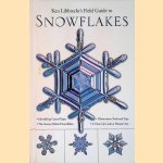 Ken Libbrecht's Field Guide to Snowflakes door Kenneth Libbrecht