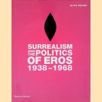 Surrealism and the Politics of Eros, 1938-1968 door Alyce Mahon