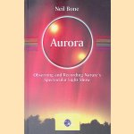 Aurora: Observing and Recording Nature's Spectacular Light Show door Neil Bone