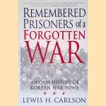 Remembered Prisoners of a Forgotten War: An Oral History of Korean War POWs door Lewis H. Carlson