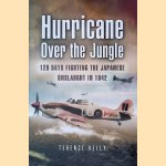 Hurricane over the Jungle: 120 Days Fighting the Japanese Onslaught in 1942 door Terence Kelly