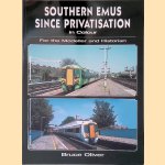 Southern EMUs Since Privatisation: For the Modeller and Historian door Bruce Oliver
