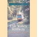 Esk Valley Railway: A travellers' guide: A description of the history and topography of the line between Whitby and Middlesbrough door Alan Whitworth