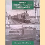 Irish Broad Gauge Carriages: A pictorial introduction door Desmond Coakham